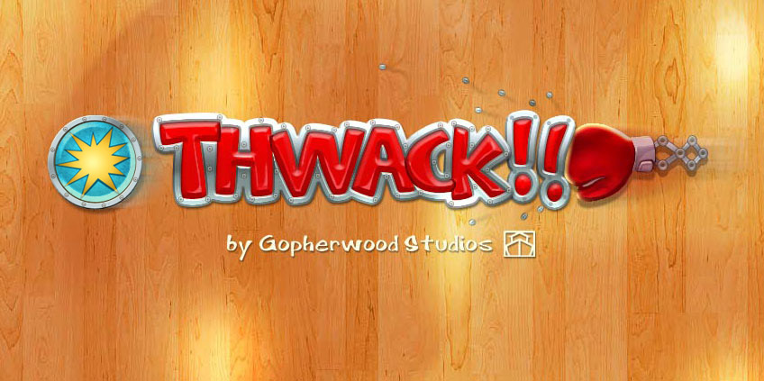 Thwack!! - by Gopherwood Studios